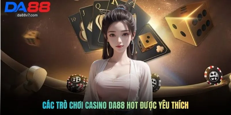 Các trò chơi casino Da88 hot được yêu thích