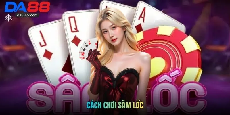 Cách Chơi Sâm Lốc Và Kinh Nghiệm Đặt Cược Chắc Thắng