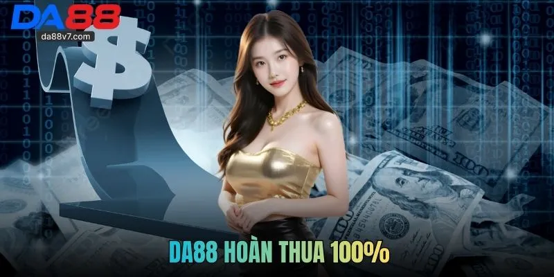 DA88 Hoàn Thua 100% - Sự Kiện Hỗ Trợ Tài Chính Cho Bạn