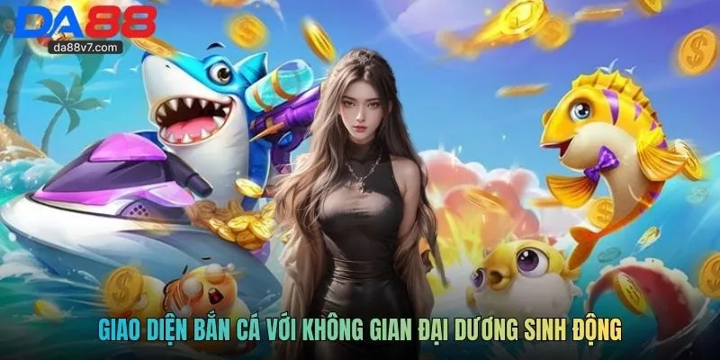 Giao diện bắn cá với không gian đại dương sinh động