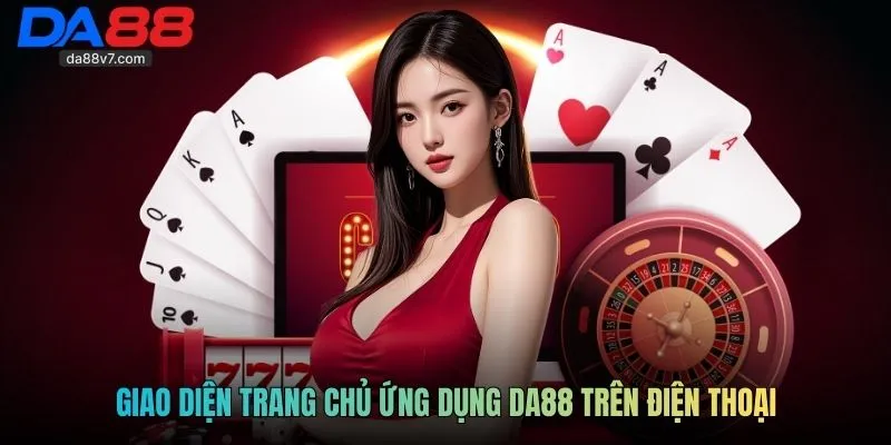 Giao diện trang chủ ứng dụng Da88 trên điện thoại