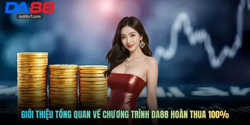 Giới thiệu tổng quan về chương trình DA88 hoàn thua 100%