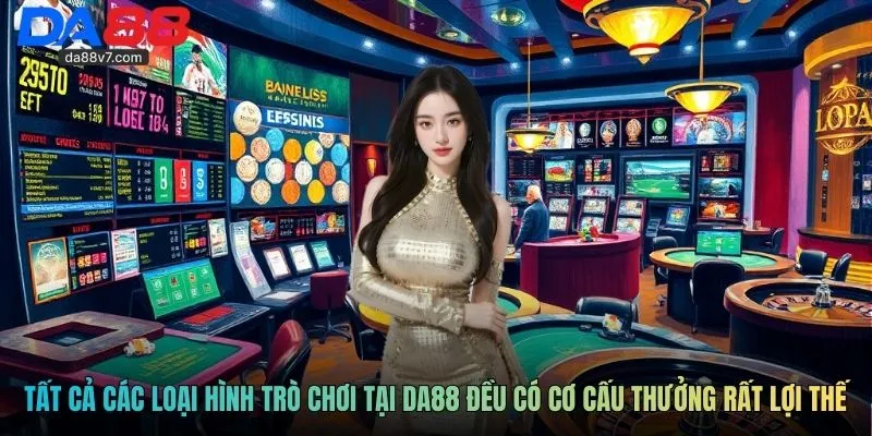 Tất cả các loại hình trò chơi tại DA88 đều có cơ cấu thưởng rất lợi thế